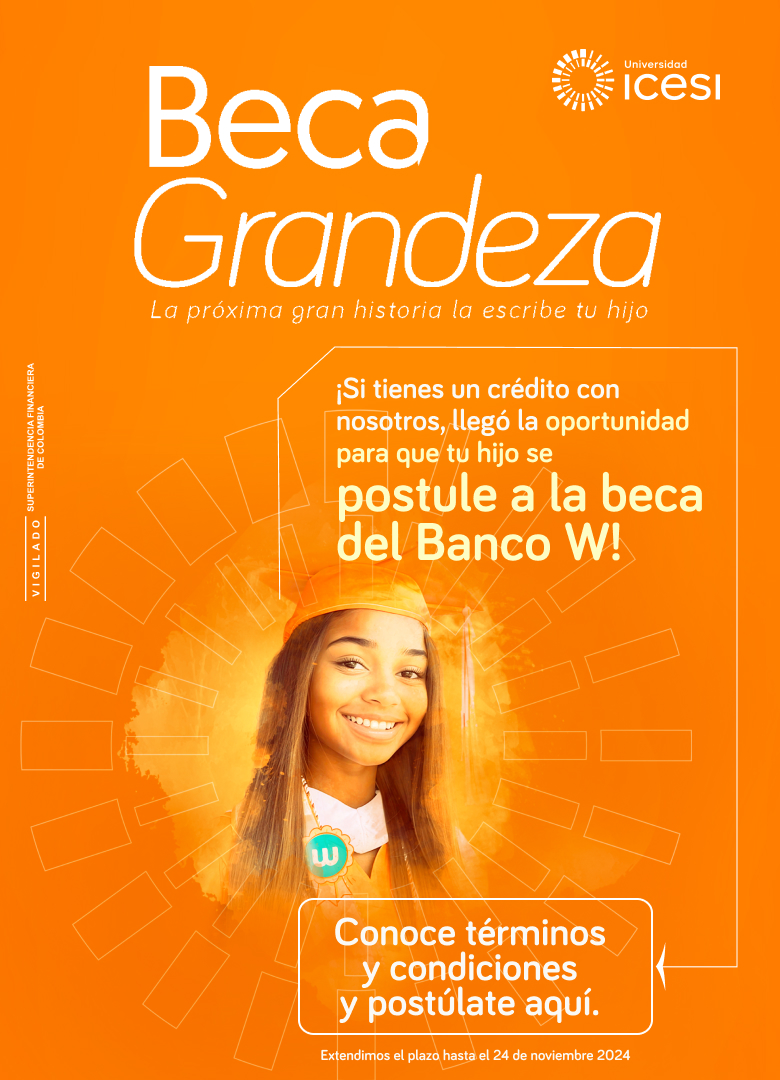 Universidad ICESI. Beca Grandeza. La próxima gran historia la escribe tu hijo. ¡Si tienes un crédito con nosotros, llegó tu oportunidad para que tu hijo se postule a la beca del Banco W! Conoce términos y condiciones y postúlate aquí. Extendimos el plazo hasta el 24 de noviembre